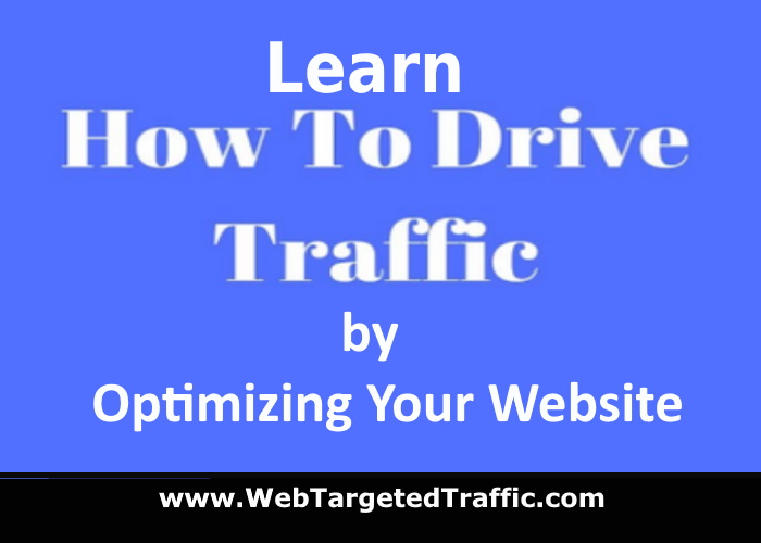 Learn HOW TO Drive Targeted Traffic by Optimizing Your Website