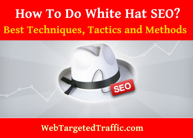 How To Do White Hat SEO: Best Techniques, Tactics and Methods