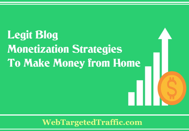 Legit Blog Monetization Strategies to Make Money from Home