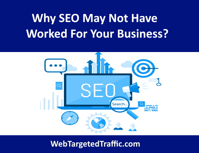 Why SEO May Not Have Worked For Your Business