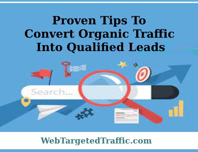 Proven Tips to Convert Organic Traffic into Qualified Leads
