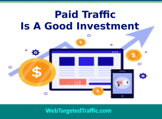 Paid Traffic is A Good Investment